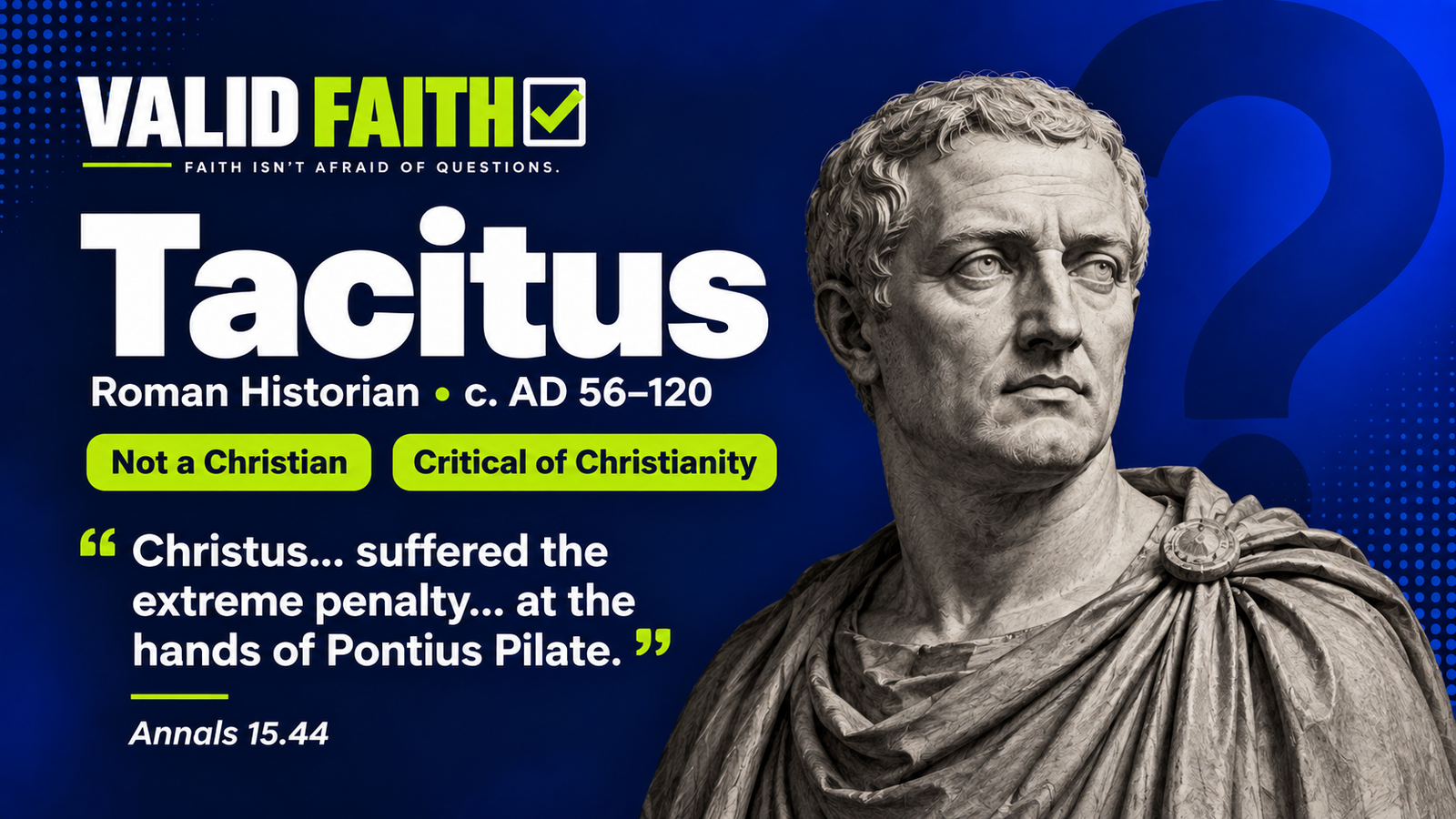 Tacitus, Roman historian cited as non-Christian evidence for the execution of Jesus under Pontius Pilate